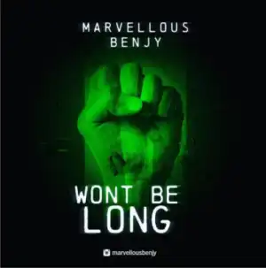 Marvellous Benjy - “Wont Be Long”